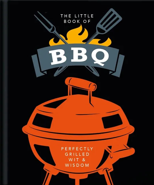 The Little Book of BBQ: Perfectly Grilled Wit & Wisdom - Hardcover
