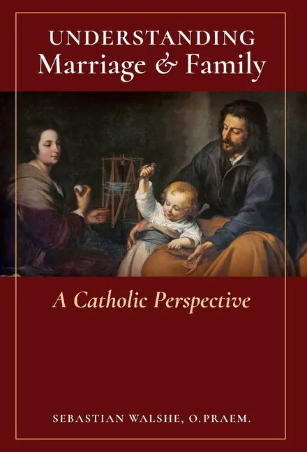 Understanding Marriage & Family: A Catholic Perspective - Hardcover