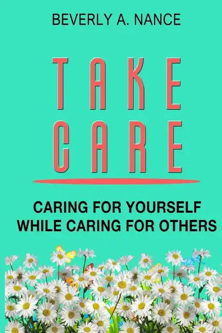 Take Care: Caring for yourself while caring for others - Paperback