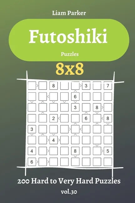 Futoshiki Puzzles - 200 Hard to Very Hard Puzzles 8x8 vol.30 - Paperback