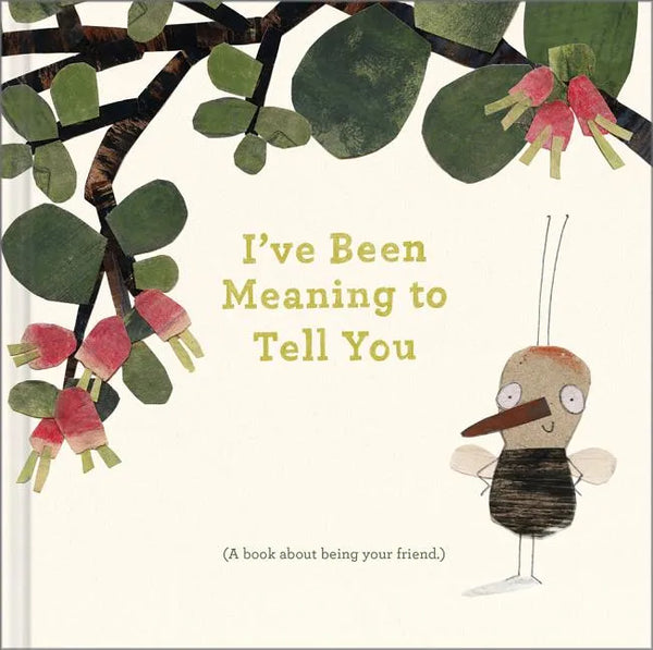 I've Been Meaning to Tell You (a Book about Being Your Friend) --An Illustrated Gift Book about Friendship and Appreciation. - Hardcover