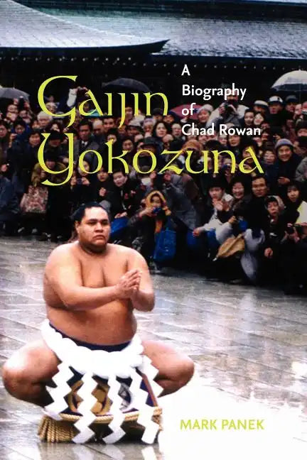 Gaijin Yokozuna: A Biography of Chad Rowan - Paperback