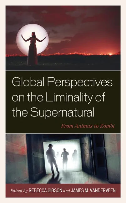 Global Perspectives on the Liminality of the Supernatural: From Animus to Zombi - Hardcover
