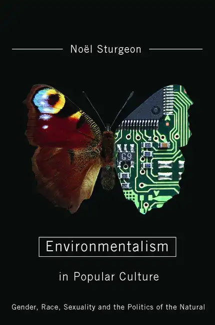 Environmentalism in Popular Culture: Gender, Race, Sexuality, and the Politics of the Natural - Paperback