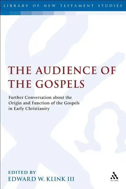 The Audience of the Gospels: The Origin and Function of the Gospels in Early Christianity - Paperback