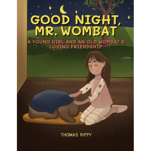 Goodnight, Mr. Wombat: A Young Girl And An Old Wombat's Loving Friendship - Paperback