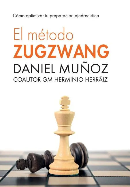 El Método Zugzwang: Cómo optimizar tu preparación ajedrecística - Paperback