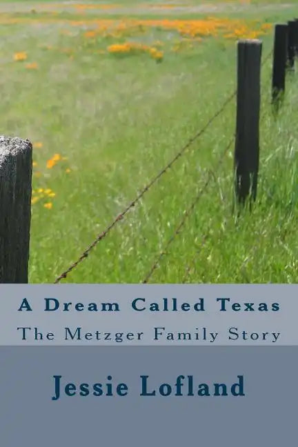 A Dream Called Texas: The Metzger Family Story - Paperback