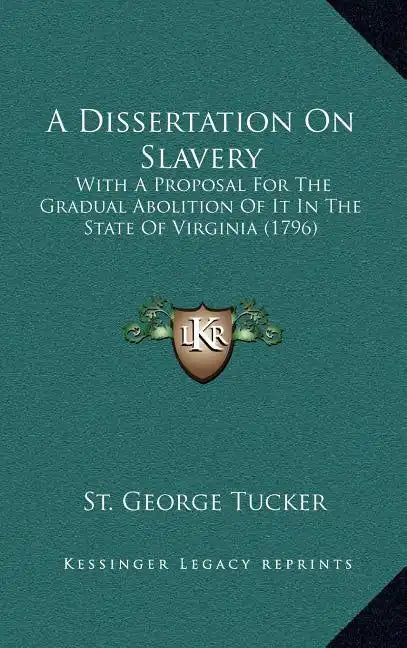 A Dissertation On Slavery: With A Proposal For The Gradual Abolition Of It In The State Of Virginia (1796) - Hardcover