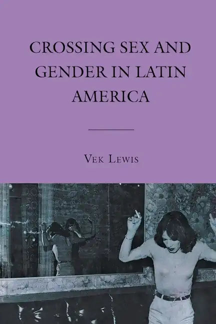 Crossing Sex and Gender in Latin America - Paperback