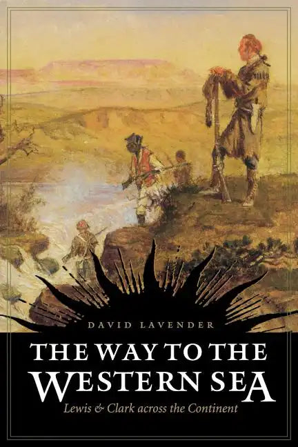 The Way to the Western Sea: Lewis and Clark Across the Continent - Paperback