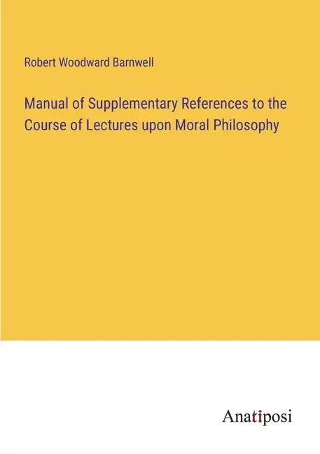 Manual of Supplementary References to the Course of Lectures upon Moral Philosophy - Paperback