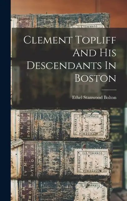 Clement Topliff And His Descendants In Boston - Hardcover