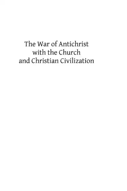 The War of Antichrist with the Church and Christian Civilization - Paperback