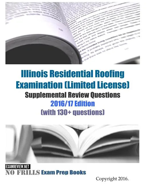 Illinois Residential Roofing Examination (Limited License) Supplemental Review Questions 2016/17 Edition: (with 130+ questions) - Paperback