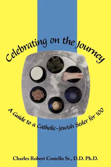 Celebrating on the Journey: A Guide to a Catholic-Jewish Seder for 100 - Paperback