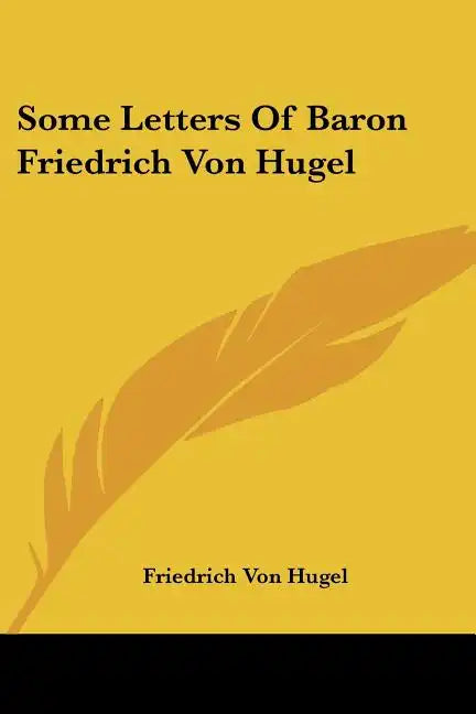 Some Letters Of Baron Friedrich Von Hugel - Paperback