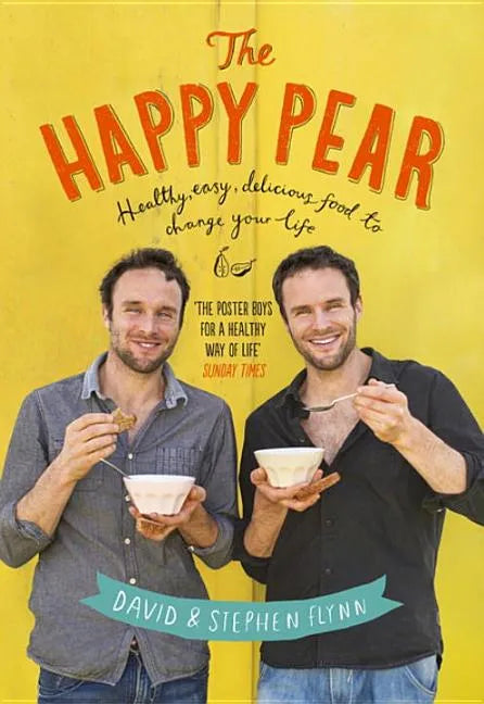 The Happy Pear: Healthy, Easy, Delicious Food to Change Your Life - Hardcover