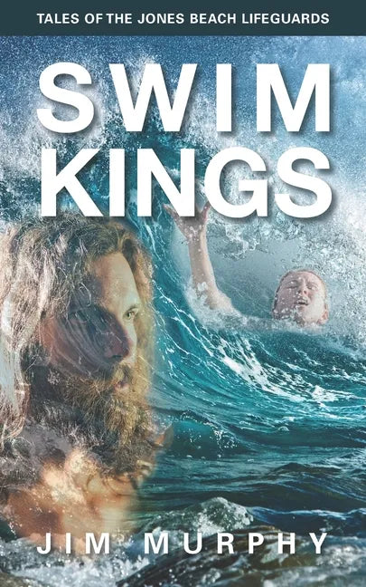 Swim Kings: Tales of the Jones Beach Lifeguards - Paperback