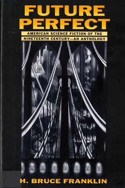 Future Perfect: American Science Fiction of the Nineteenth Century: An Anthology - Paperback