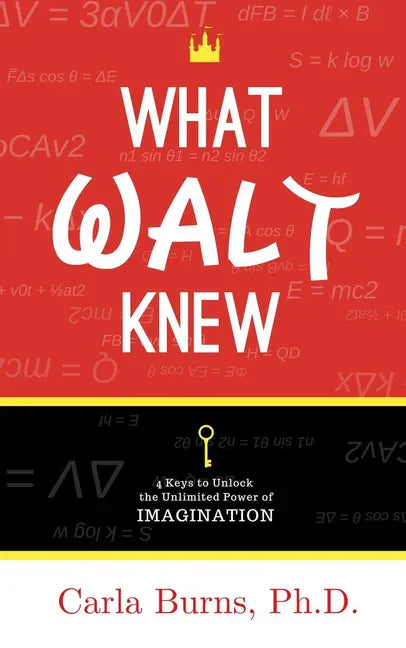 What Walt Knew: 4 Keys to Unlock the Unlimited Power of Your Imagination - Paperback