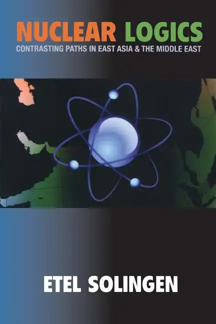 Nuclear Logics: Contrasting Paths in East Asia and the Middle East - Paperback