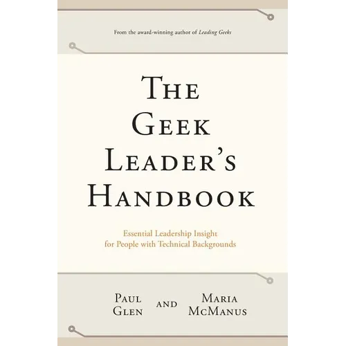 The Geek Leader's Handbook: Essential Leadership Insight for People with Technical Backgrounds - Paperback