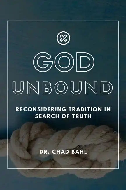 God Unbound: Reconsidering Tradition in Search of Truth - Paperback