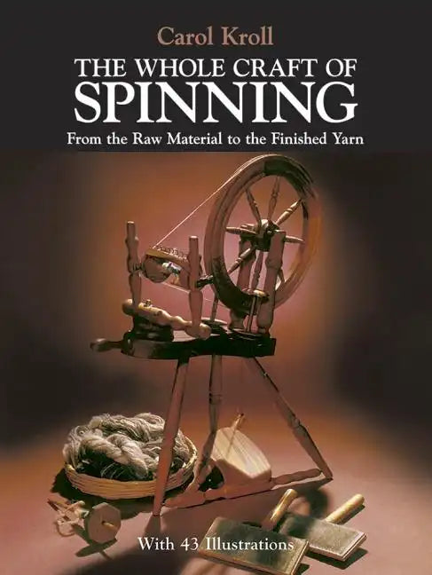 The Whole Craft of Spinning: From the Raw Material to the Finished Yarn - Paperback