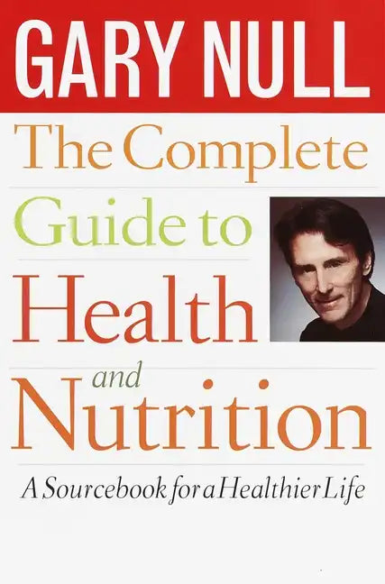 The Complete Guide to Health and Nutrition: A Sourcebook for a Healthier Life - Paperback