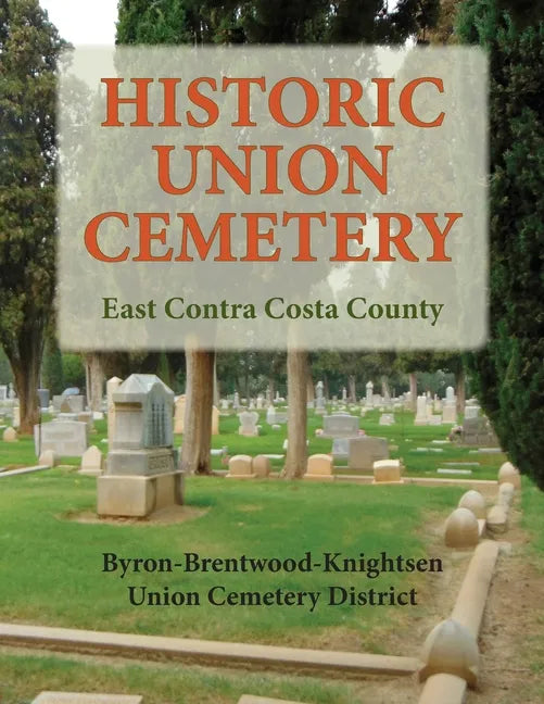 Historic Union Cemetery: Byron-Brentwood_Knightsen Cemetery District - Paperback