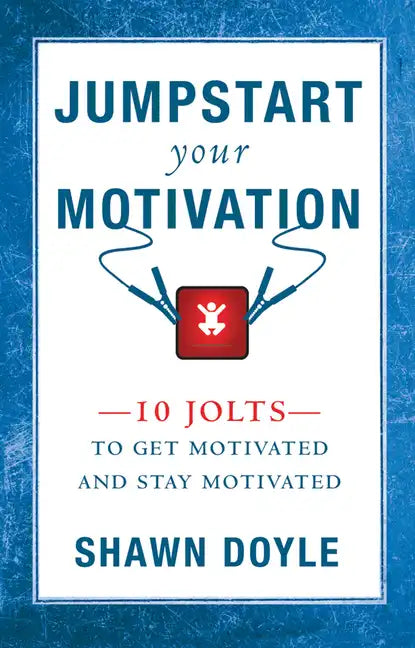 Jumpstart Your Motivation: 10 Jolts to Get Motivated and Stay Motivated - Paperback
