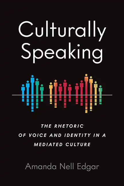 Culturally Speaking: The Rhetoric of Voice and Identity in a Mediated Culture - Paperback