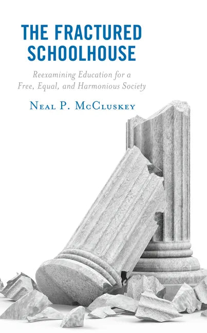 The Fractured Schoolhouse: Reexamining Education for a Free, Equal, and Harmonious Society - Hardcover