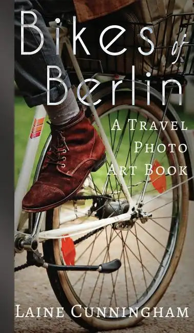 Bikes of Berlin: From Brandenburg Gate to Charlottenburg - Hardcover