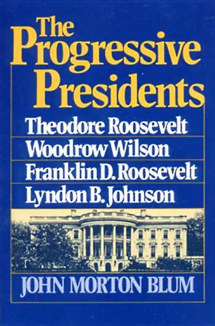 The Progressive Presidents: Theodore Roosevelt, Woodrow Wilson, Franklin D. Roosevelt, Lyndon B. Johnson - Paperback
