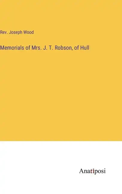 Memorials of Mrs. J. T. Robson, of Hull - Hardcover