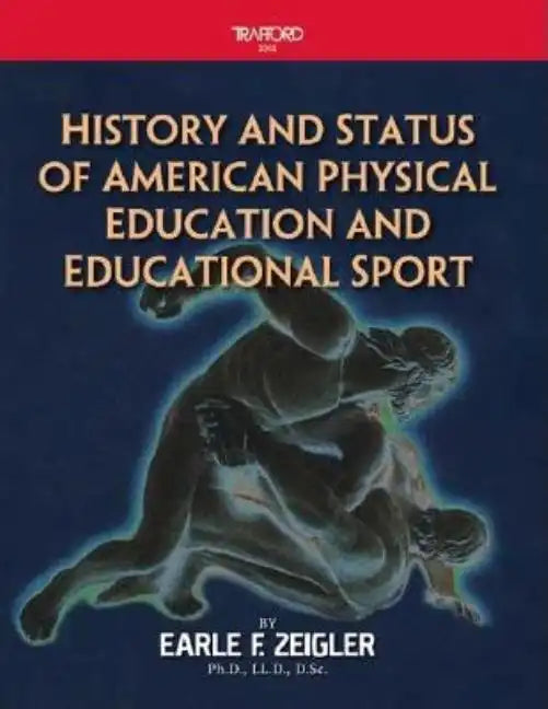 History and Status of American Physical Education and Educational Sport - Paperback