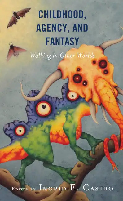 Childhood, Agency, and Fantasy: Walking in Other Worlds - Paperback