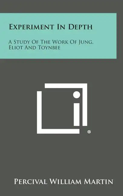 Experiment in Depth: A Study of the Work of Jung, Eliot and Toynbee - Hardcover