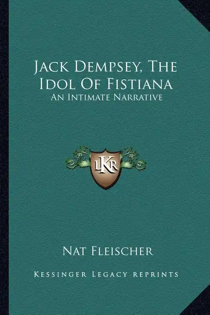 Jack Dempsey, the Idol of Fistiana: An Intimate Narrative - Paperback