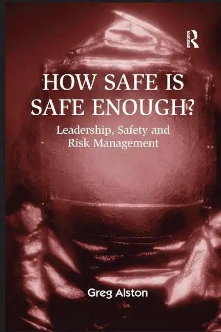 How Safe is Safe Enough?: Leadership, Safety and Risk Management - Paperback