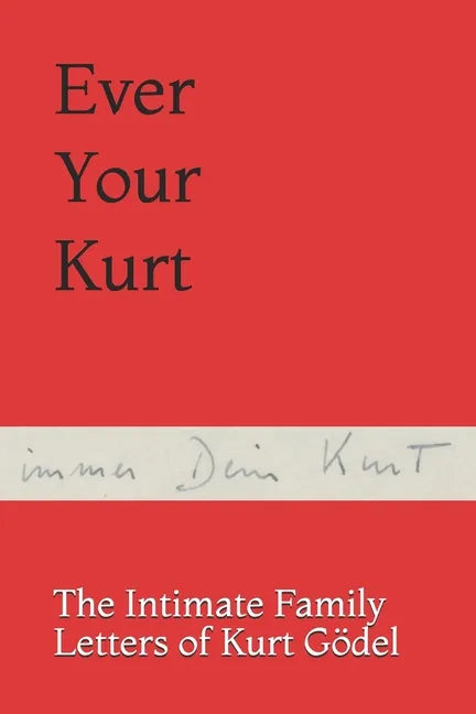 Ever Your Kurt: The Intimate Family Letters of Kurt Gödel - Paperback