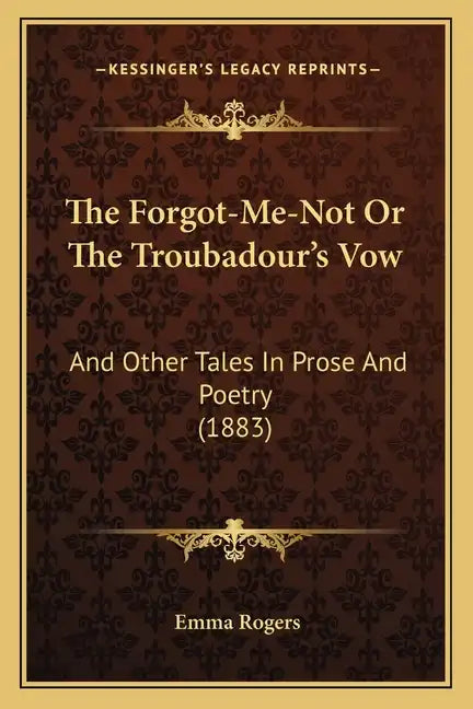 The Forgot-Me-Not Or The Troubadour's Vow: And Other Tales In Prose And Poetry (1883) - Paperback