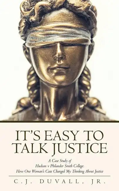 It's Easy to Talk Justice: A Case Study of Hudson V Philander Smith College: How One Woman's Case Changed My Thinking about Justice - Paperback