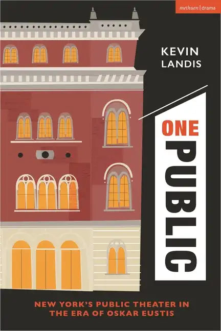 One Public: New York's Public Theater in the Era of Oskar Eustis - Hardcover