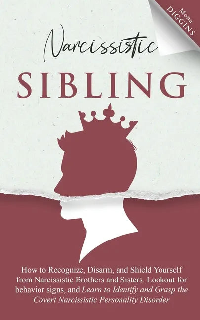 Narcissistic Sibling How to Recognize, Disarm, and Shield Yourself from Narcissistic Brothers and Sisters. Lookout for Behavior Signs, and Learn to Id - Paperback