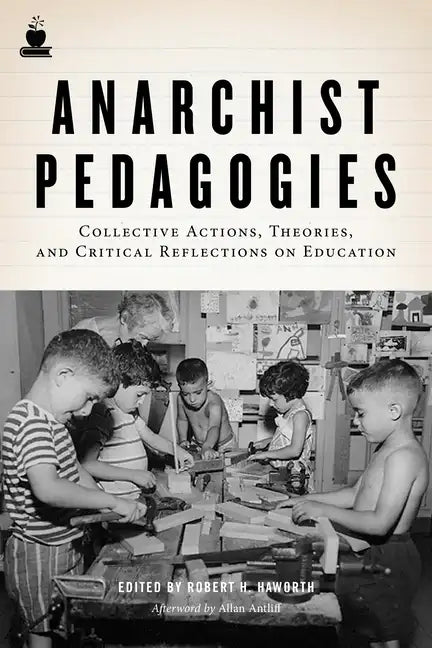 Anarchist Pedagogies: Collective Actions, Theories, and Critical Reflections on Education - Paperback