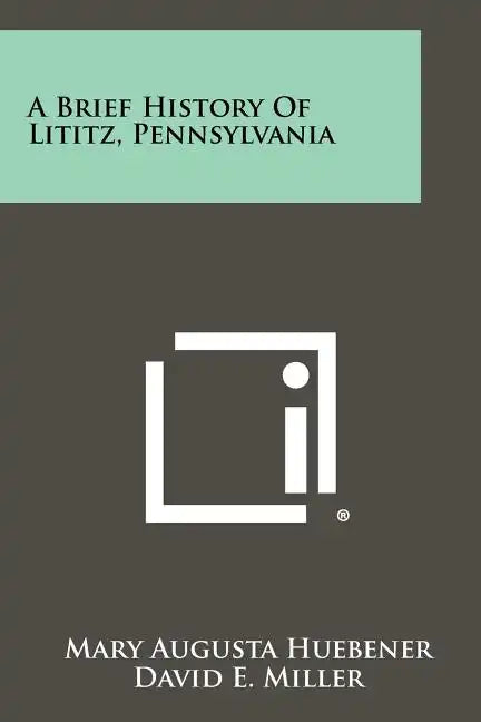A Brief History Of Lititz, Pennsylvania - Paperback