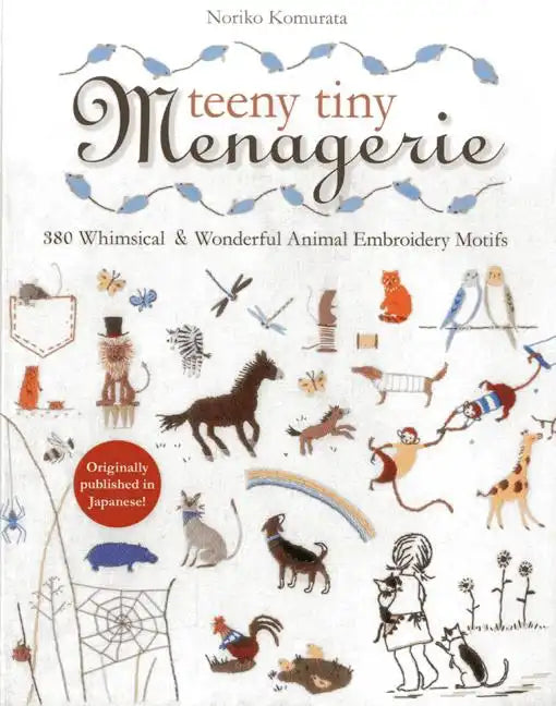 Teeny Tiny Menagerie: 380 Whimsical & Wonderful Animal Embroidery Motifs - Paperback
